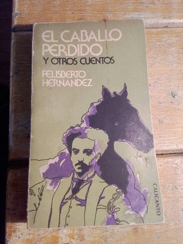 Felisberto Hernández, El Caballo Perdido Y Otros Cuentos 