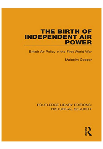 The Birth Of Independent Air Power - Malcolm Cooper. Eb16