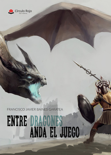 Entre dragones anda el juego, de Baines Gasatea Francisco Javier.. Editorial Grupo Editorial Círculo Rojo SL, tapa blanda, edición 1.0 en español