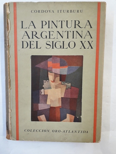 La Pintura Argentina Del Siglo Xx. Cordova Iturburu 1era Ed