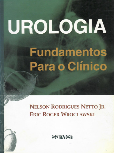 Urologia: Fundamentos para o clínico, de Netto, Rodrigues. Sarvier Editora de Livros Médicos Ltda, capa mole em português, 2000