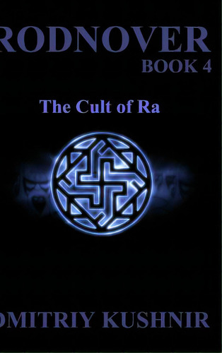 Rodnover: The Cult Of Ra, De Kushnir, Dmitriy. Editorial Blurb Inc, Tapa Dura En Inglés