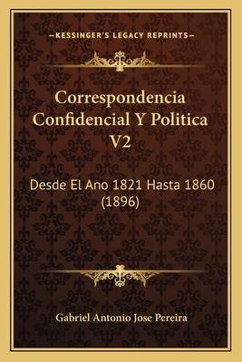 Libro Correspondencia Confidencial Y Politica V2: Desde E...