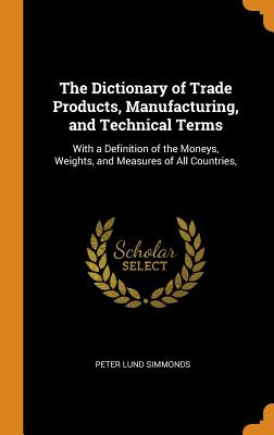 Libro The Dictionary Of Trade Products, Manufacturing, An...