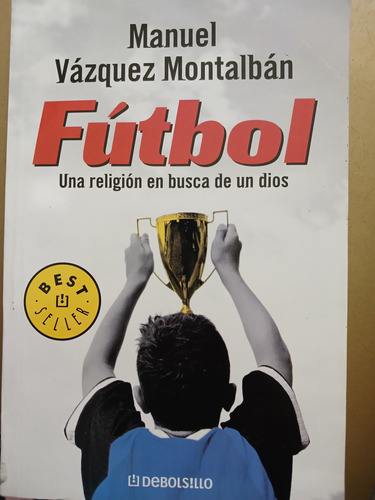 Fútbol Una Religion En Busca De Un Diosmanuel Montalbán