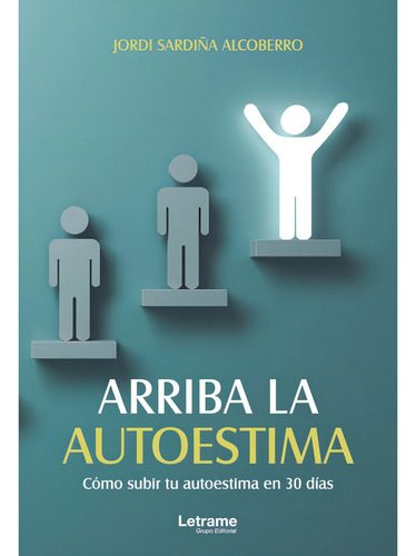 Arriba La Autoestima. Cómo Subir Tu Autoestima En 30 Días