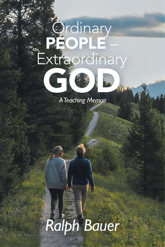 Ordinary People - Extraordinary God: A Teaching Memoir, De Bauer, Ralph. Editorial Westbow Pr, Tapa Blanda En Inglés