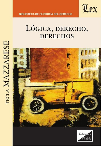 LÓGICA DERECHO, DERECHOS, de Tecla MazzARese. Editorial EDICIONES OLEJNIK, tapa blanda en español