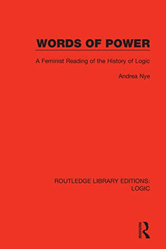 Words Of Power: A Feminist Reading Of The History Of Logic (