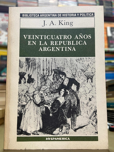 Veinticuatro Años En La República Argentina J A King