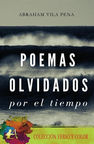 Poemas Olvidados Por El Tiempo, De Abraham Vila Pena. Editorial Adarve, Tapa Blanda En Español, 2022