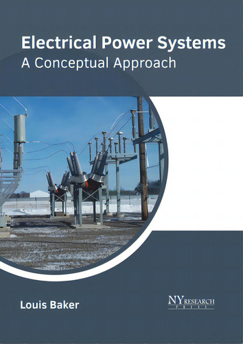 Electrical Power Systems: A Conceptual Approach, De Baker, Louis., Vol. 1. Editorial Ny Research Pr, Tapa Dura En Inglés