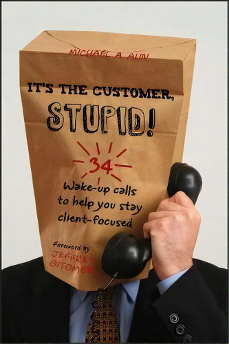 It's The Customer, Stupid!, De Michael A. Aun. Editorial John Wiley Sons Ltd, Tapa Dura En Inglés