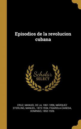 Libro Episodios De La Revolucion Cubana - Manuel De La Cruz