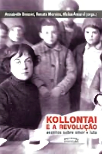 Kollontai E A Revolucao, Escritos Sobre Amor E Luta, De Annabelle Bonnet Et All (orgs). Editora Expressao Popular Editora, Capa Mole Em Português