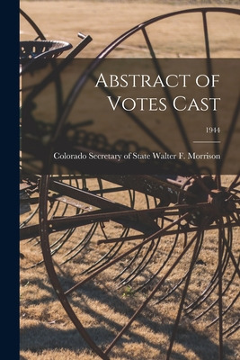 Libro Abstract Of Votes Cast; 1944 - Walter F. Morrison, ...