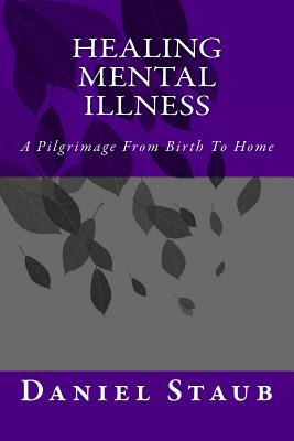 Libro Healing Mental Illness: A Pilgrimage From Birth To ...