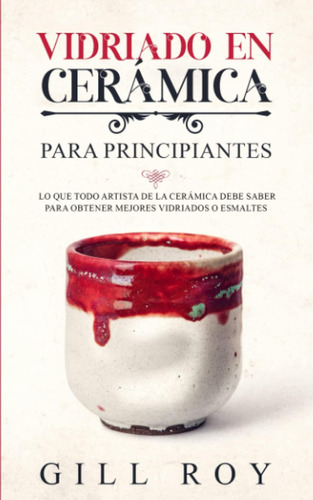 Libro: Ceramic Glazing: Vidriado En Cerámica Para Principian