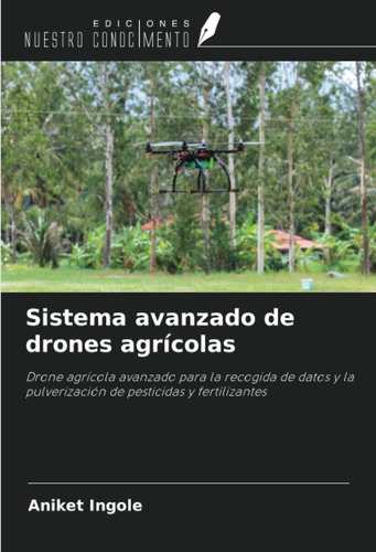 Libro: Sistema Avanzado Drones Agrícolas: Drone Agrícola