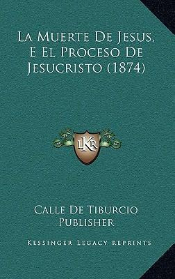 Libro La Muerte De Jesus, E El Proceso De Jesucristo (187...