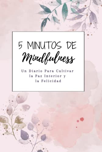 5 Minutos De Mindfulness: Un Diario Para Cultivar La Paz Int