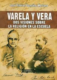 Varela Y Vera. Dos Visiones Sobre La Religión En La Escuela 