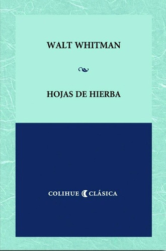 Hojas De Hierba, Walt Whitman, Ed. Colihue