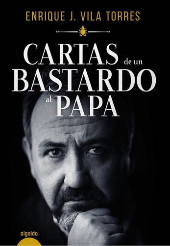 Libro Cartas De Un Bastardo Al Papa - Vila Torres, Enrique J