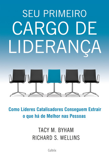 Seu Primeiro Cargo de Liderança: Como Líderes Catalisadores Conseguem Extrair O Que Há De Melhor Nas Pessoas, de Byham, Tacy M.. Editora Pensamento Cultrix, capa mole em português, 2005