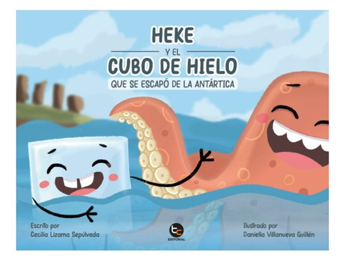 Heke Y El Cubo De Hielo Que Se Escapo De La Antartica, De Lizama Sepulveda, Cecilia. Editorial Trayecto Comunicaciones, Tapa Blanda En Español