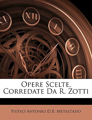 Libro Opere Scelte, Corredate Da R. Zotti - Metastasio, P...