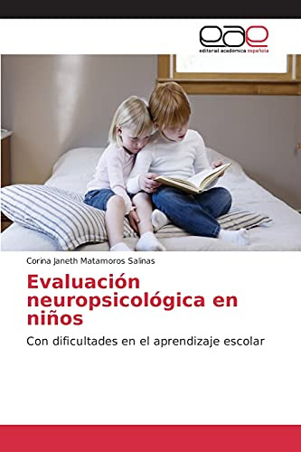 Evaluacion Neuropsicologica En Ninos: Con Dificultades En El