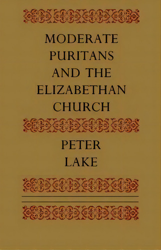 Moderate Puritans And The Elizabethan Church, De Peter Lake. Editorial Cambridge University Press, Tapa Blanda En Inglés