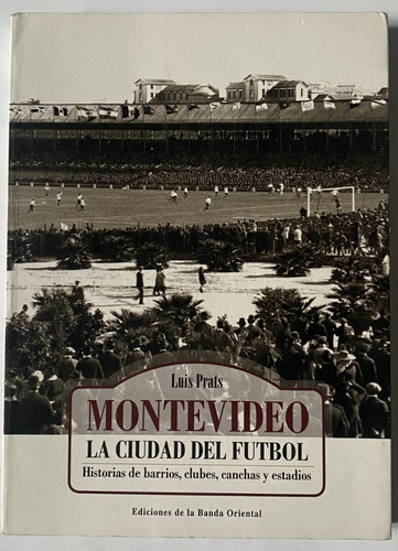 Montevideo, La Ciudad Del Fútbol,  2007,  176 Páginas, Cf3