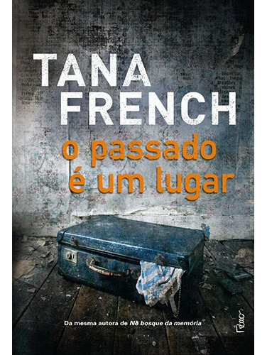 O passado é um lugar, de French, Tana. Editora Rocco Ltda, capa mole em português, 2013