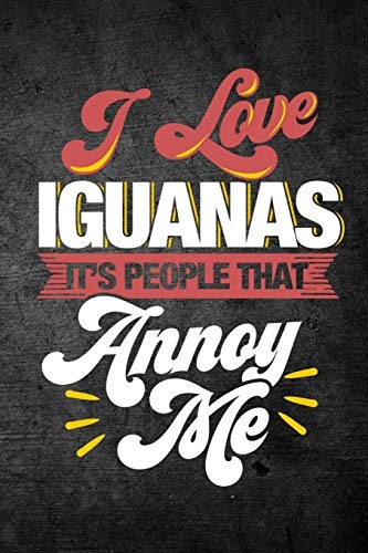I Love Iguanas Its People That Annoy Me Funny Reptile Journa