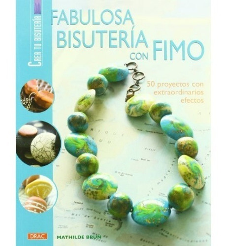 Fabulosa Bisuteria Con Fimo. 50 Proyectos | Mathilde Brun