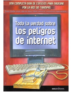 Toda La Verdad Sobre Los Peligros De Internet