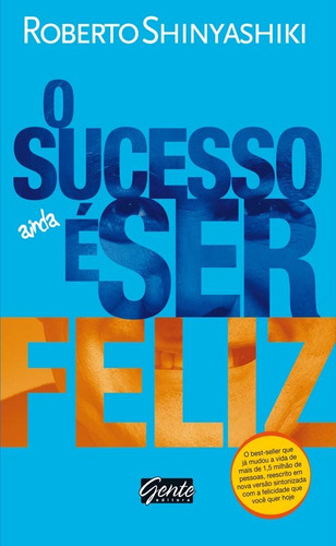 O sucesso é ser feliz, de Shinyashiki, Roberto. Editora Gente Livraria e Editora Ltda., capa mole em português, 2012
