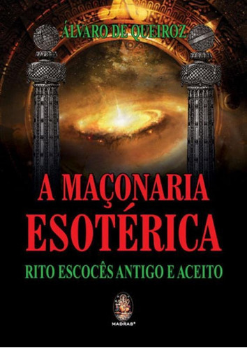 A Maçonaria Esotérica: Rito Escoces Antigo E Aceito, De Queiroz, Alvaro De. Editora Madras, Capa Mole Em Português