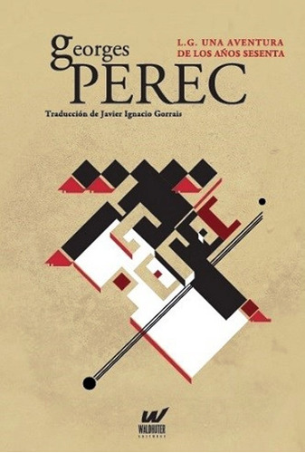 L.G. Una Aventura de los Años Sesenta, de Georges Perec. Editorial Waldhuter Editores en español