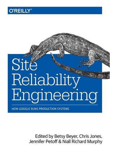 Site Reliability Engineering: How Google Runs Production Sys