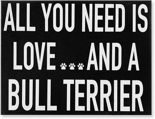  Todo Lo Que Necesitas Es Amor Y Un Bull Terrier  Letre...