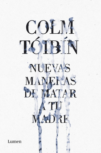 Nuevas Maneras De Matar A Tu Madre - Tóibín, Colm  - *