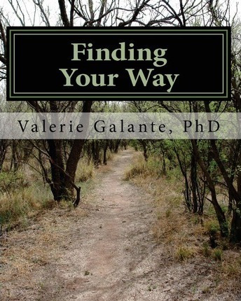 Finding Your Way - Valerie Galante Ph D