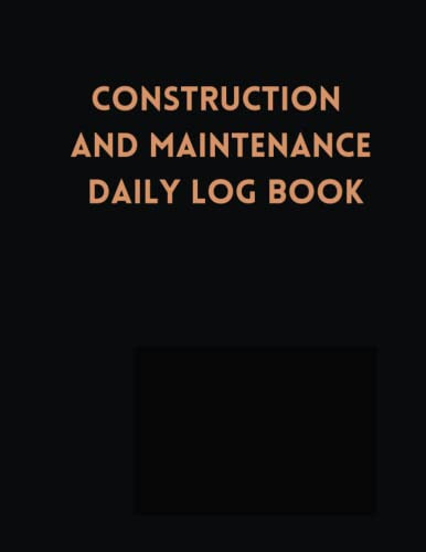 Construction And Maintenance Daily Log Book: Construction Da