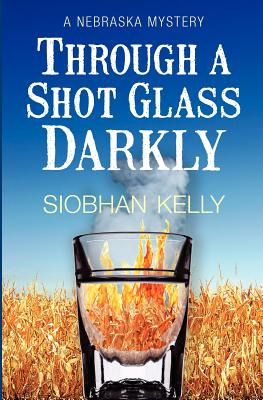 Libro Through A Shot Glass Darkly: A Nebraska Mystery - K...