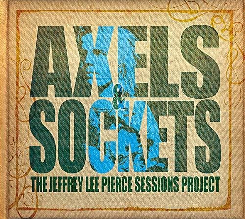 Cd Axels And Sockets - Jeffrey Lee Pierce Sessions Project