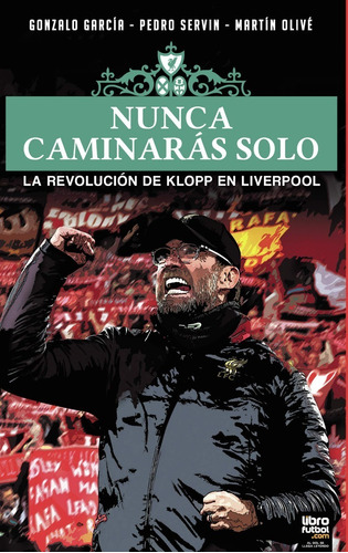 Nunca Caminarás Solo: La Revolución De Jürgen Klopp 