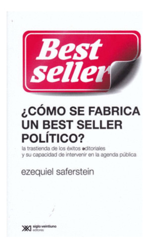  Como Se Fabrica Un Bestseller Político -ezequiel Saferstein